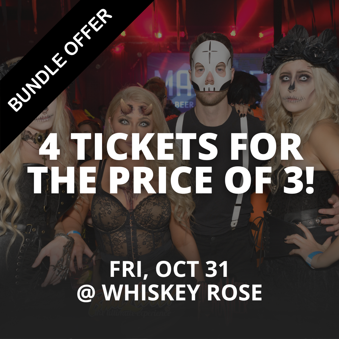 BUNDLE DEAL: 4 TICKETS FOR THE PRICE OF 3 (Fri. October. 31) @ Whiskey Rose