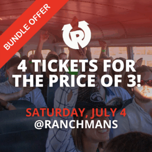 4 TICKETS FOR THE PRICE OF 3 (July 4 Ranchmans)
